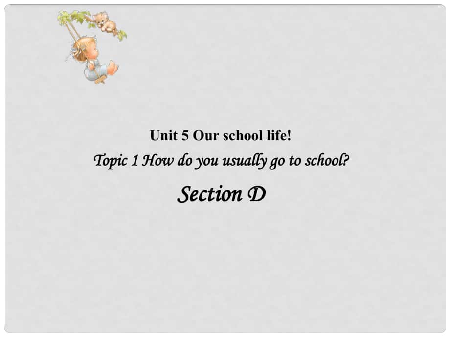 七年級(jí)英語(yǔ)Unit5 Topic 1 Section D 課件湘教版Unit5 Topic1 Section D_第1頁(yè)
