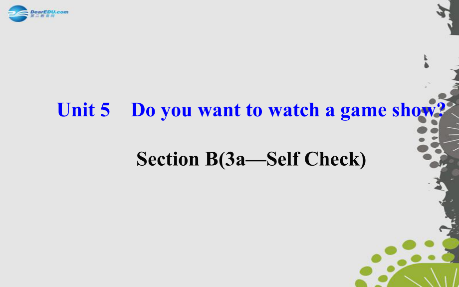八上Unit5Doyouwanttowatchagameshow？SectionB（3a—SelfCheck）课件_第1页