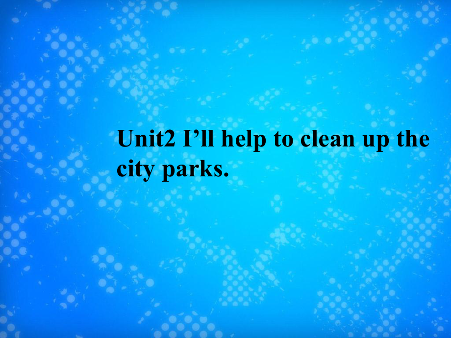 八年级英语下册Unit2IllhelptocleanupthecityparksPeriod2SectionA3a3c课件新版人教新目标版_第1页