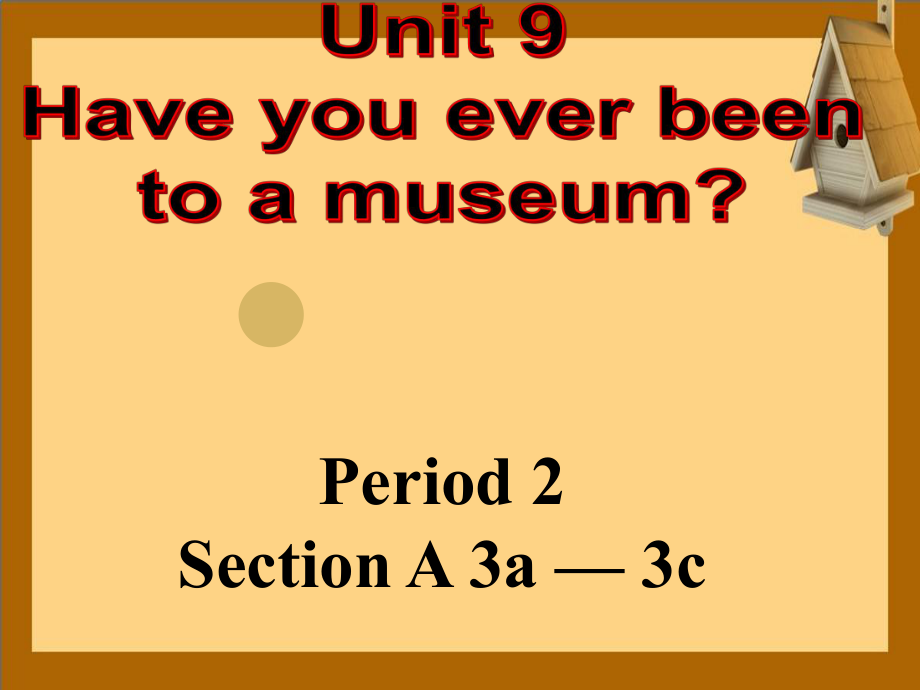 八年级英语下册Unit9HaveyoueverbeentoamuseumPeriod2SectionA3a3c课件新版人教新目标版_第1页